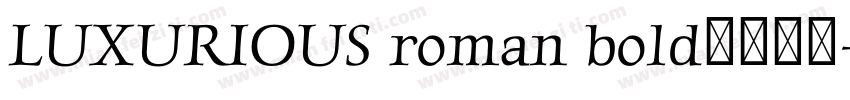 LUXURIOUS roman bold字体下载字体转换